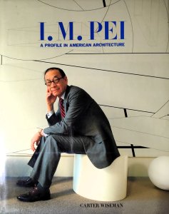 I.M.Pei, A PROFILE IN AMERICAN ARCHITECTURA