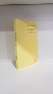 Como perder uma eleição