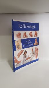 Reflexologia: Guía ilustrada de la salud