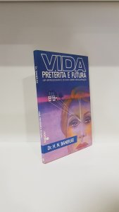 Vida pretérita e futura: Um impressionante estudo sobre reencarnação
