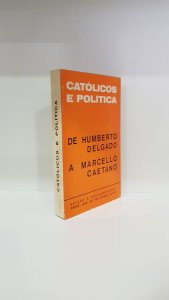 Católicos e política: De Humberto Delgado e Marcello Caetano